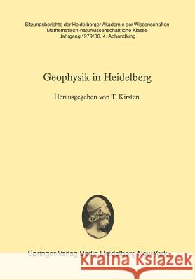Geophysik in Heidelberg: Eine Darstellung der Arbeitsgebiete und bisherigen Ergebnisse Heidelberger Institute zur Geophysik T. Kirsten 9783540099024