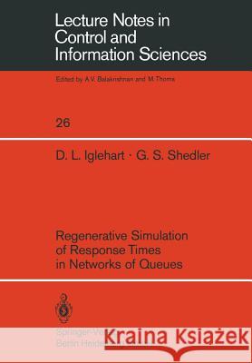 Regenerative Simulation of Response Times in Networks of Queues D. L. Iglehart G. S. Shedler 9783540099420 Springer