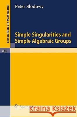 Simple Singularities and Simple Algebraic Groups P. Slodowy 9783540100263 Springer