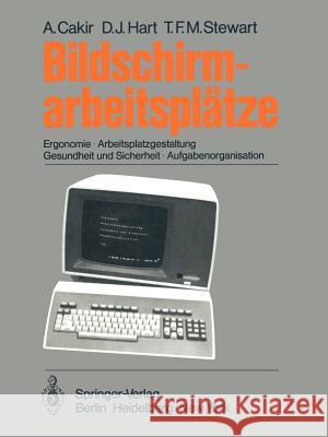 Bildschirmarbeitsplätze: Ergonomie Arbeitsplatzgestaltung Gesundheit und Sicherheit Aufgabenorganisation A. Cakir, D. J. Hart, T. F. M. Stewart 9783540100683 Springer-Verlag Berlin and Heidelberg GmbH & 