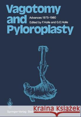 Vagotomy and Pyloroplasty: Advances 1975-1980 Holle, F. 9783540100836