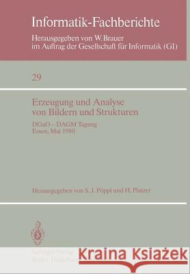 Erzeugung und Analyse von Bildern und Strukturen: DGaO — DAGM Tagung Essen, 27. – 31. Mai 1980 S. J. Pöppl, H. Platzer 9783540101307 Springer-Verlag Berlin and Heidelberg GmbH & 