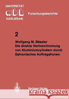 Die direkte Hartverchromung von Aluminiumzylindern durch Galvanisches Auftragshonen Wolfgang M. Bässler 9783540101444