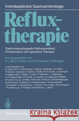 Refluxtherapie: Gastrooesophageale Refluxkrankheit: Konservative und operative Therapie A.L. Blum, J. R. Siewert 9783540101796 Springer-Verlag Berlin and Heidelberg GmbH & 