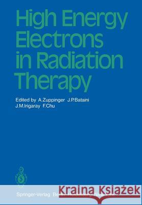 High Energy Electrons in Radiation Therapy A. Zuppinger J. P. Bataini J. M. Irigaray 9783540101888 Springer