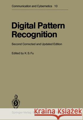 Digital Pattern Recognition K. S. Fu T. M. Cover E. Diday 9783540102076 Not Avail