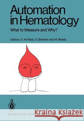 Automation in Hematology: What to Measure and Why? Ross, D. W. 9783540102250 Springer