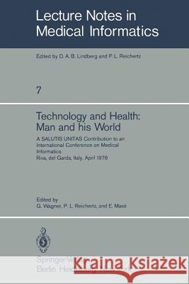 Technology and Health: Man and His World: A Salutis Unitas Contribution to an International Conference on Medical Informatics, Riva del Garda, Italy, Wagner, G. 9783540102304 Not Avail