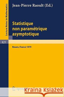Statistique Non Parametrique Asymptotique: Actes Des Journees Statistiques, Rouen, France, Juin 1979 Raoult, J. P. 9783540102397 Springer