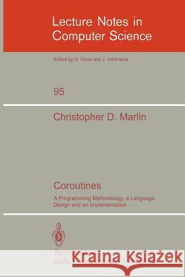 Coroutines: A Programming Methodology, a Language Design and an Implementation C.D. Marlin 9783540102564 Springer-Verlag Berlin and Heidelberg GmbH & 