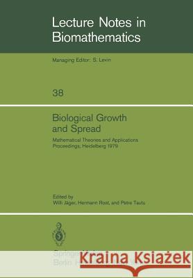 Biological Growth and Spread: Mathematical Theories and Applications, Proceedings of a Conference Held at Heidelberg, July 16 - 21, 1979 Jäger, W. 9783540102571 Springer