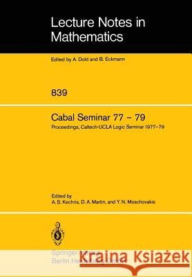 Cabal Seminar 77 - 79: Proceedings, Caltech-UCLA Logic Seminar 1977 - 79 Kechris, A. S. 9783540102885 Springer