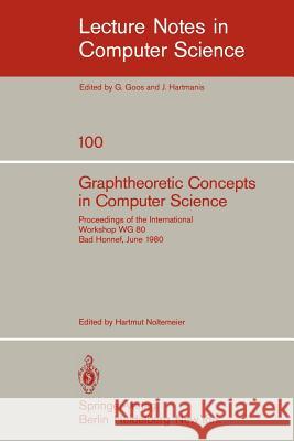 Graphtheoretic Concepts in Computer Science: Proceedings of the International Workshop Wg 80 Bad Honnef, June 15-18, 1980 Noltemeier, H. 9783540102915 Springer