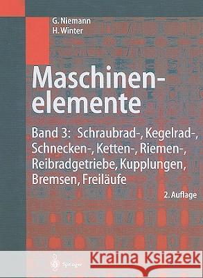 Maschinenelemente: Band 3: Schraubrad-, Kegelrad-, Schnecken-, Ketten-, Riemen-, Reibradgetriebe, Kupplungen, Bremsen, Freiläufe Niemann, Gustav 9783540103172