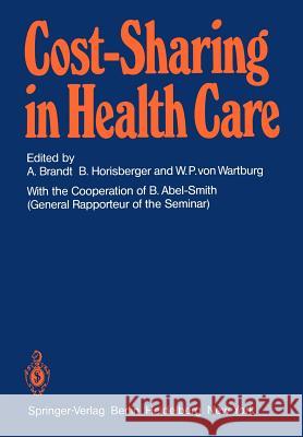 Cost-Sharing in Health Care: Proceedings of the International Seminar on Sharing of Health Care Costs Wolfsberg/Switzerland, March 20-23, 1979 Abel-Smith, B. 9783540103257 Springer
