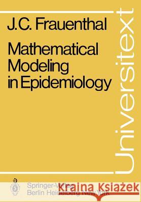 Mathematical Modeling in Epidemiology James C. Frauenthal 9783540103288 Springer-Verlag Berlin and Heidelberg GmbH & 