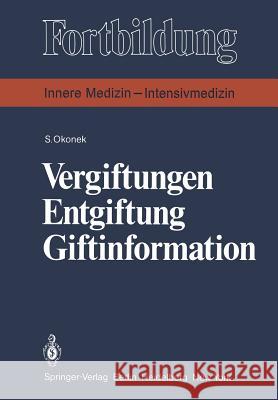 Vergiftungen Entgiftung Giftinformation: Eine Praxisbezogene Darstellung Okonek, S. 9783540103318 Springer