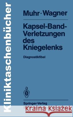 Kapsel-Band-Verletzungen Des Kniegelenks: Diagnostikfibel Muhr, G. 9783540103974 Springer