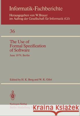 The Use of Formal Specification of Software: June 25-27, 1979, Berlin Berg, H. K. 9783540104421 Springer