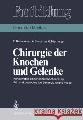 Chirurgie Der Knochen Und Gelenke: Konservative Knochenbruchbehandlung Prä- Und Postoperative Behandlung Und Pflege Kaltwasser, B. 9783540104513 Springer