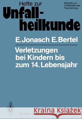 Verletzungen Bei Kindern Bis Zum 14. Lebensjahr: Medizinisch-Statistische Studie Über 263166 Verletzte Jonasch, E. 9783540104766 Springer