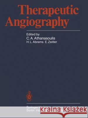 Therapeutic Angiography C. a. Athanasoulis H. L. Abrams E. Zeitler 9783540105268 Not Avail