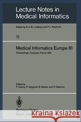 Medical Informatics Europe 81: Third Congress of the European Federation of Medical Informatics Proceedings, Toulouse, France March 9-13, 1981 Gremy, F. 9783540105688 Springer