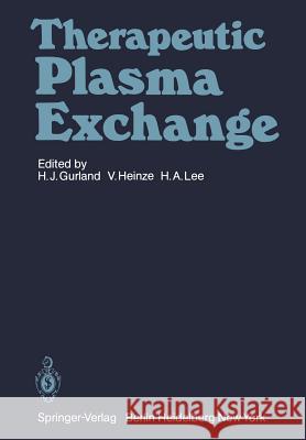 Therapeutic Plasma Exchange H. -J Gurland V. Heinze H. a. Lee 9783540105909