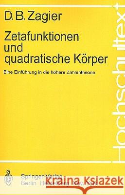Zetafunktionen Und Quadratische Körper: Eine Einführung in Die Höhere Zahlentheorie Zagier, D. B. 9783540106036
