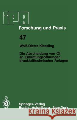 Die Abscheidung Von Öl an Entlüftungsöffnungen Drucklufttechnischer Anlagen Kiessling, W. -D 9783540106043