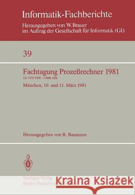 Fachtagung Prozeßrechner 1981: München, 10. und 11. März 1981 R. Baumann 9783540106173 Springer-Verlag Berlin and Heidelberg GmbH & 