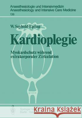Kardioplegie: Myokardschutz Während Extrakorporaler Zirkulation Seyboldt-Epting, W. 9783540106210 Not Avail