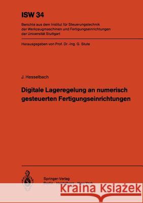 Digitale Lageregelung an numerisch gesteuerten Fertigungseinrichtungen J. Hesselbach 9783540106418 Springer-Verlag Berlin and Heidelberg GmbH & 