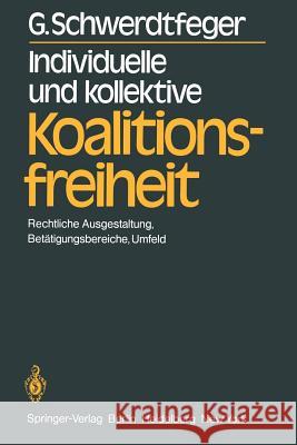 Individuelle Und Kollektive Koalitionsfreiheit: Rechtliche Ausgestaltung, Betätigungsbereiche, Umfeld Schwerdtfeger, G. 9783540106609 Not Avail