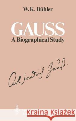 Gauss: A Biographical Study Bühler, W. K. 9783540106623 Springer