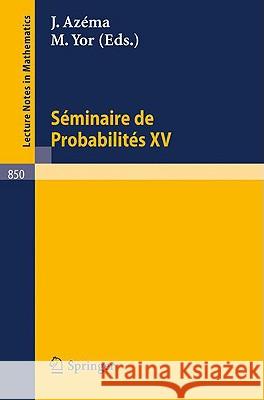Séminaire de Probabilités XV. 1979/80: Avec Table Generale Des Exposes de 1966/67 a 1978/79 Azema, J. 9783540106890