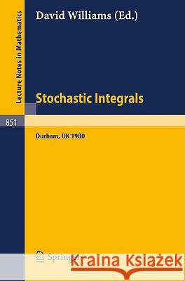 Stochastic Integrals: Proceedings of the Lms Durham Symposium, July 7-17, 1980 Williams, D. 9783540106906 Springer