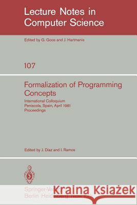 Formalization of Programming Concepts: International Colloquium, Peniscola, Spain, April 19-25, 1981. Proceedings Diaz, J. 9783540106999 Springer