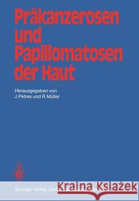 Präkanzerosen Und Papillomatosen Der Haut: Beiträge Der Zweiten Jahrestagung Der Vereinigung Für Operative Dermatologie, Vod Petres, J. 9783540107262 Springer