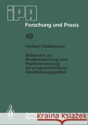 Bildsensor Zur Mustererkennung Und Positionsmessung Bei Programmierbaren Handhabungsgeräten Geisselmann, H. 9783540107354 Springer