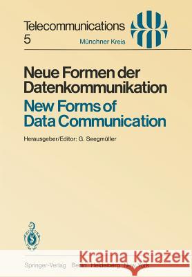 Neue Formen der Datenkommunikation / New Forms of Data Communication: Vorträge des am 1./2. Juli 1980 in München abgehaltenen Symposiums / Proceedings of a Symposium Held in Munich July 1/2, 1980 G. Seegmüller 9783540107361 Springer-Verlag Berlin and Heidelberg GmbH & 