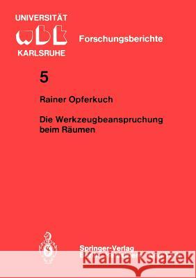 Die Werkzeugbeanspruchung Beim Räumen Opferkuch, R. 9783540108139 Springer