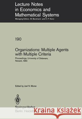 Organizations: Multiple Agents with Multiple Criteria: Proceedings of the Fourth International Conference on Multiple Criteria Decision Making, Univer Morse, J. N. 9783540108214 Springer
