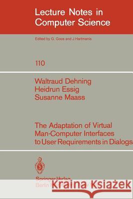 The Adaption of Virtual Man-Computer Interfaces to User Requirements in Dialogs W. Dehning H. Essig S. Maass 9783540108269 Springer