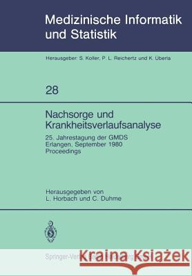 Nachsorge Und Krankheitsverlaufsanalyse: 25. Jahrestagung Der Gmds Erlangen, 15. - 17. September 1980 Horbach, L. 9783540108443 Not Avail