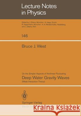 On the Simpler Aspect of Nonlinear Fluctuating Deep Water Gravity Waves: Weak Interaction Theory B.J. West 9783540108528 Springer-Verlag Berlin and Heidelberg GmbH & 