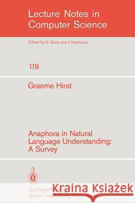 Anaphora in Natural Language Understanding: A Survey Hirst, G. 9783540108580 Springer