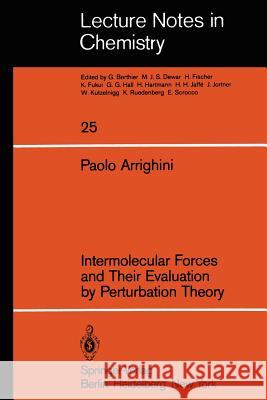 Intermolecular Forces and Their Evaluation by Perturbation Theory P. Arrighini 9783540108665 Springer