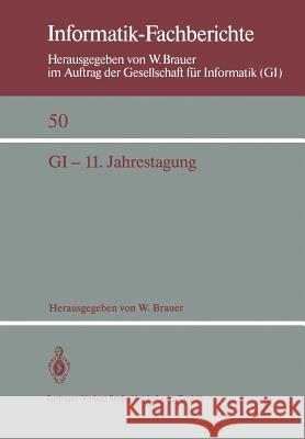 GI -- 11. Jahrestagung: In Verbindung Mit Third Conference of the European Co-Operation in Informatics (Eci) München, 20.-23. Oktober 1981 Pro Brauer, W. 9783540108849
