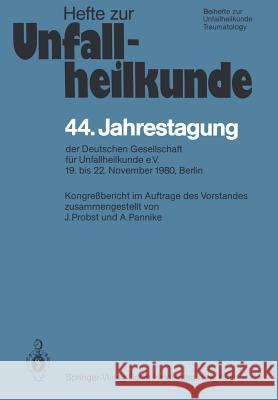 44. Jahrestagung Der Deutschen Gesellschaft Für Unfallheilkunde E.V.: 19. Bis 22. November 1980, Berlin Probst, J. 9783540109266 Springer